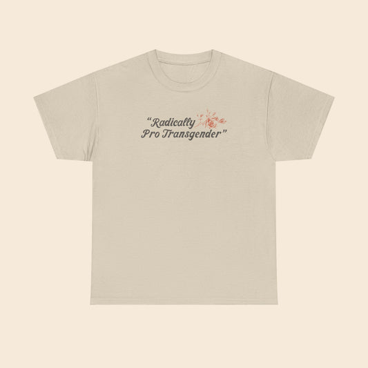 Radically Pro Transgender |  Unisex T-Shirt