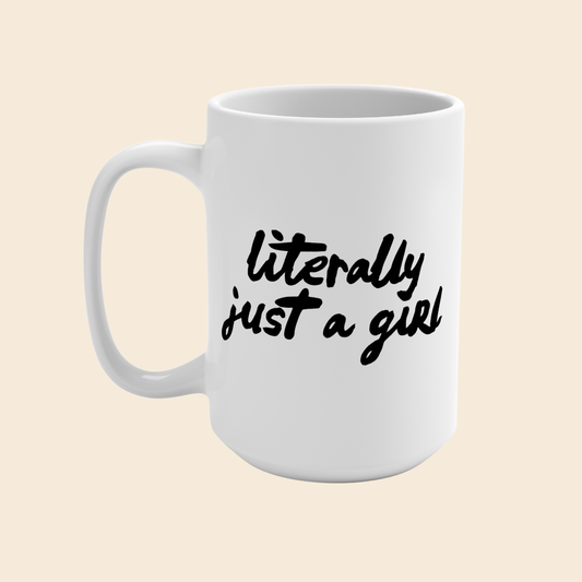 Literally Just a Girl | Mug 15oz
