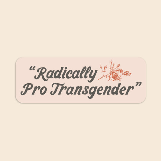 Radically Pro Transgender  | Sticker